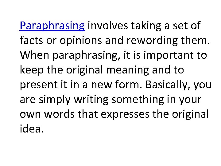 Paraphrasing involves taking a set of facts or opinions and rewording them. When paraphrasing,