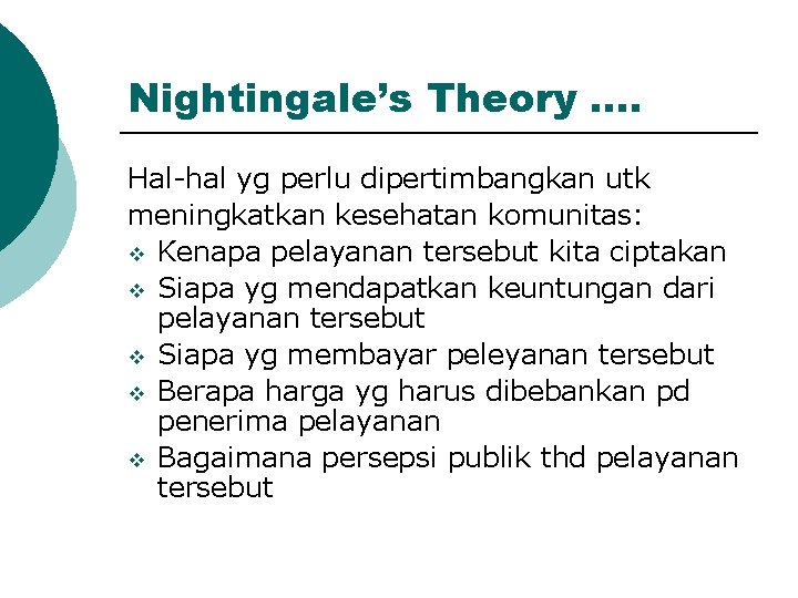 Nightingale’s Theory …. Hal-hal yg perlu dipertimbangkan utk meningkatkan kesehatan komunitas: v Kenapa pelayanan