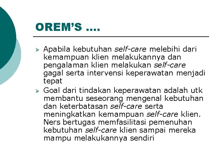 OREM’S …. Ø Ø Apabila kebutuhan self-care melebihi dari kemampuan klien melakukannya dan pengalaman