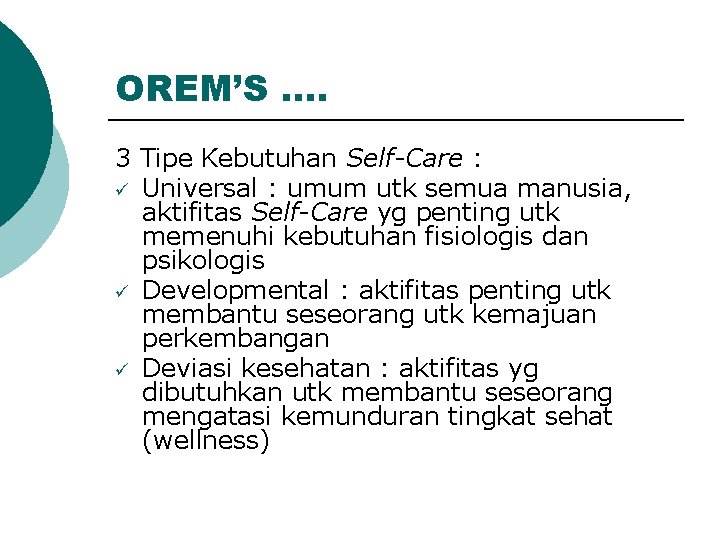 OREM’S …. 3 Tipe Kebutuhan Self-Care : ü Universal : umum utk semua manusia,