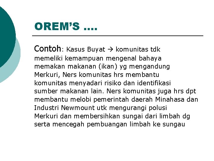 OREM’S …. Contoh: Kasus Buyat komunitas tdk memeliki kemampuan mengenal bahaya memakanan (ikan) yg