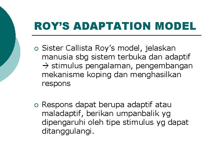 ROY’S ADAPTATION MODEL ¡ Sister Callista Roy’s model, jelaskan manusia sbg sistem terbuka dan