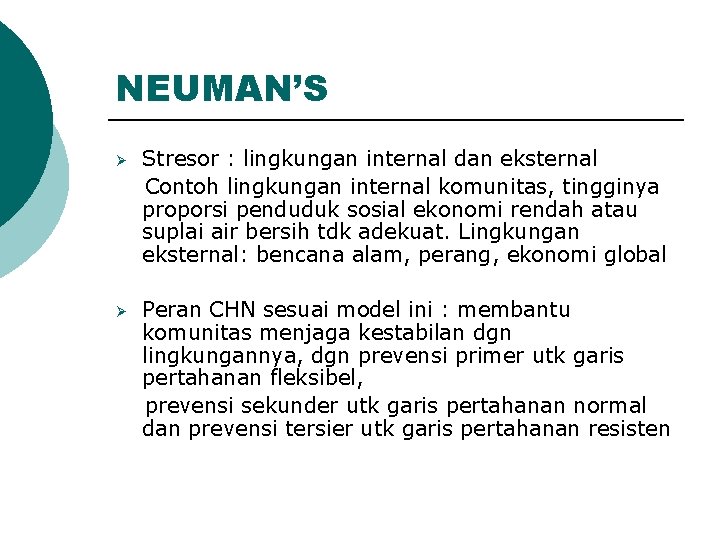 NEUMAN’S Ø Stresor : lingkungan internal dan eksternal Contoh lingkungan internal komunitas, tingginya proporsi