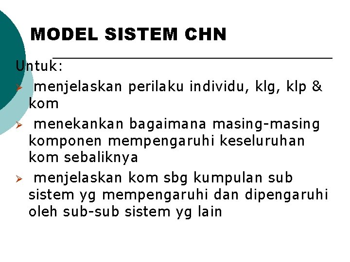 MODEL SISTEM CHN Untuk: Ø menjelaskan perilaku individu, klg, klp & kom Ø menekankan