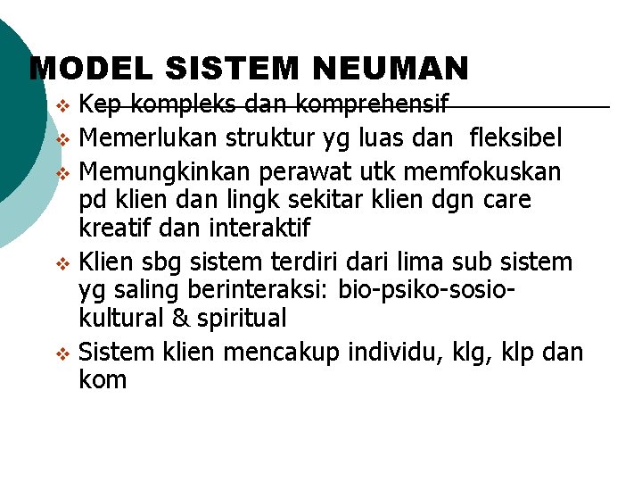 MODEL SISTEM NEUMAN Kep kompleks dan komprehensif v Memerlukan struktur yg luas dan fleksibel