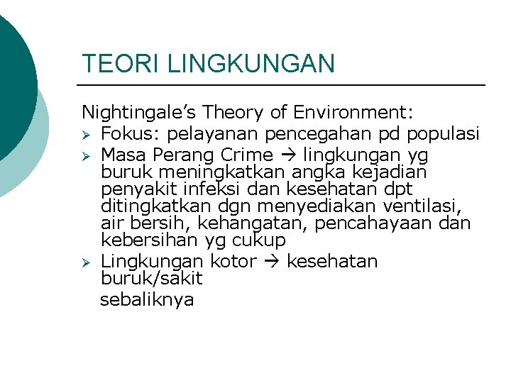 TEORI LINGKUNGAN Nightingale’s Theory of Environment: Ø Fokus: pelayanan pencegahan pd populasi Ø Masa