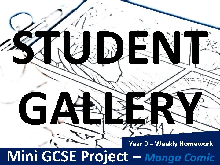 STUDENT GALLERY Year 9 – Weekly Homework Mini GCSE Project – Manga Comic 