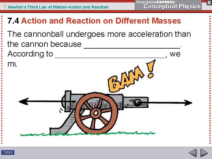 7 Newton’s Third Law of Motion–Action and Reaction 7. 4 Action and Reaction on