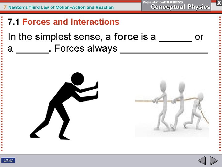7 Newton’s Third Law of Motion–Action and Reaction 7. 1 Forces and Interactions In