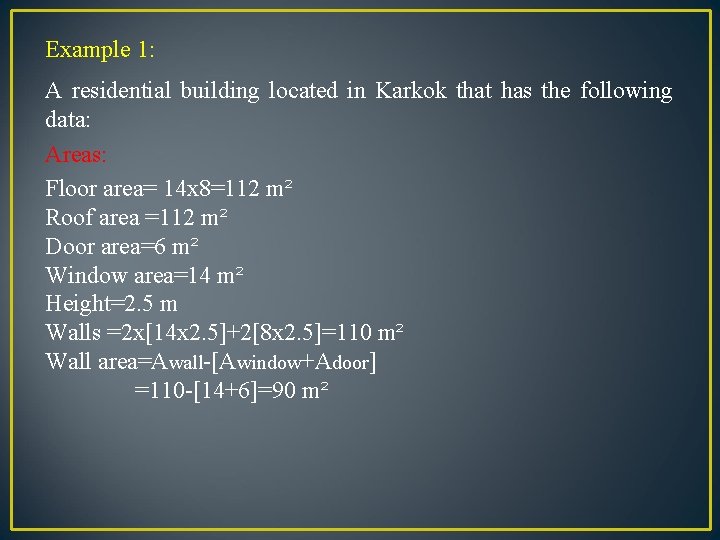 Example 1: A residential building located in Karkok that has the following data: Areas: