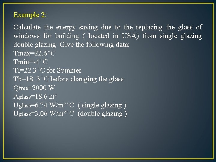 Example 2: Calculate the energy saving due to the replacing the glass of windows Example 2: Calculate the energy saving due to the replacing the glass of windows
