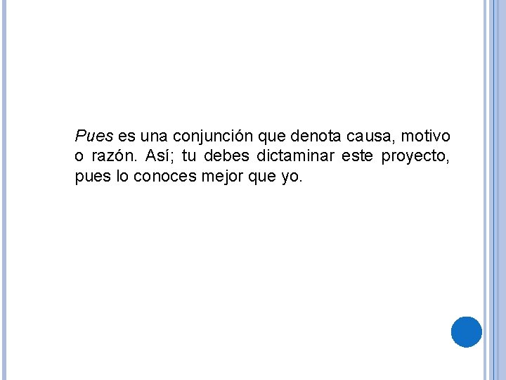 Pues es una conjunción que denota causa, motivo o razón. Así; tu debes dictaminar