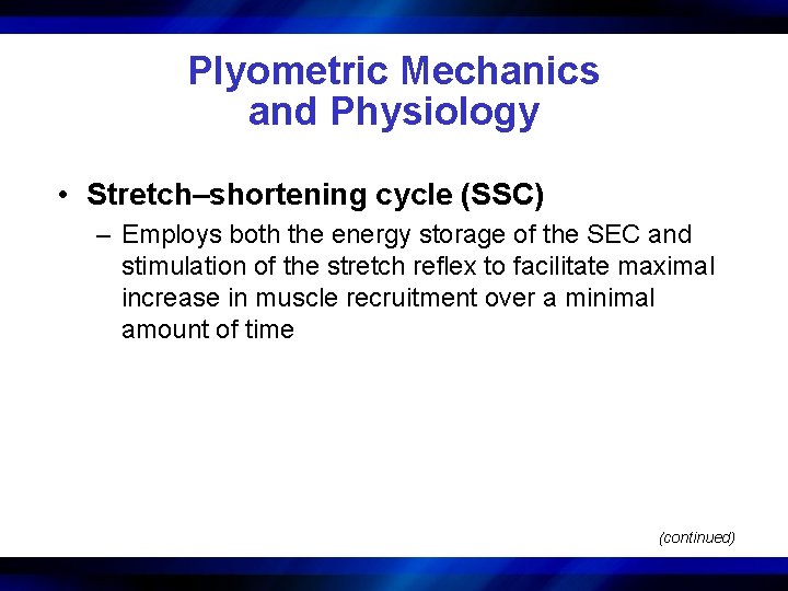 Plyometric Mechanics and Physiology • Stretch–shortening cycle (SSC) – Employs both the energy storage