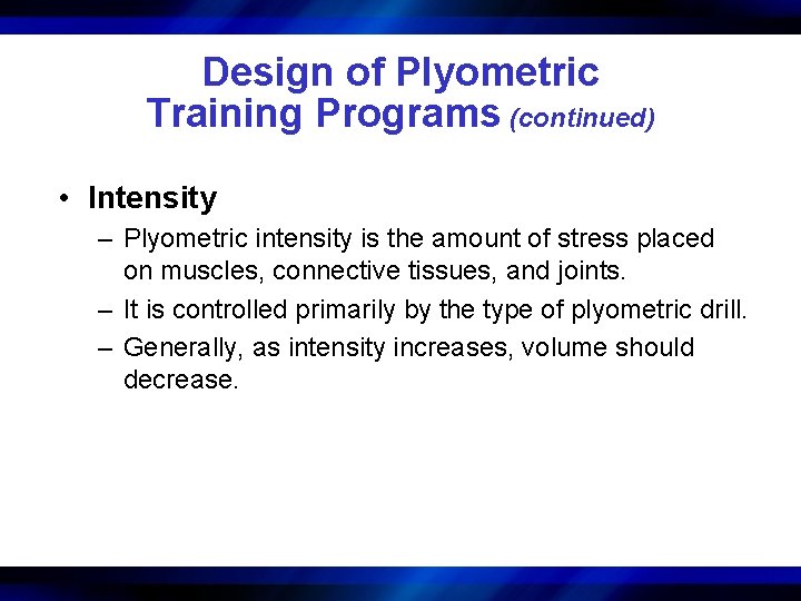 Design of Plyometric Training Programs (continued) • Intensity – Plyometric intensity is the amount
