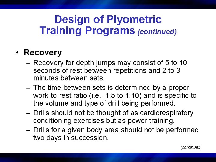 Design of Plyometric Training Programs (continued) • Recovery – Recovery for depth jumps may
