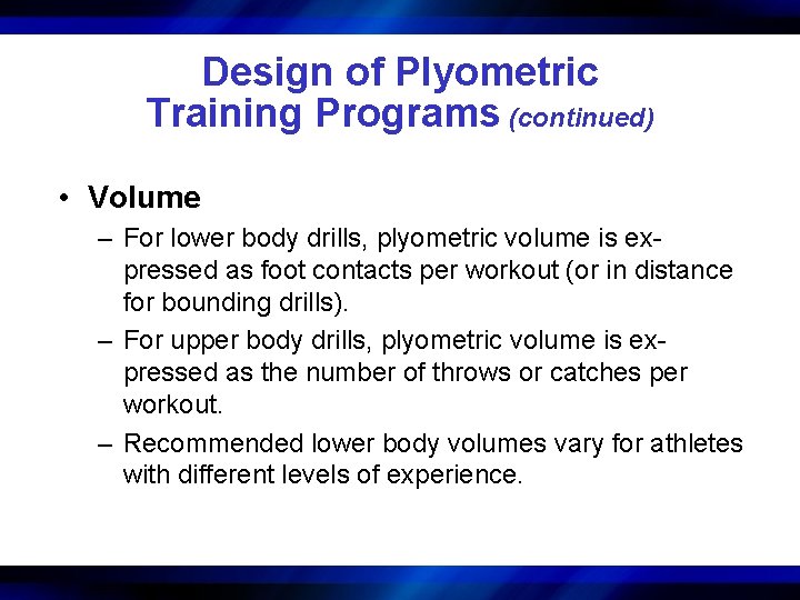 Design of Plyometric Training Programs (continued) • Volume – For lower body drills, plyometric