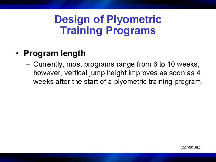 Design of Plyometric Training Programs • Program length – Currently, most programs range from