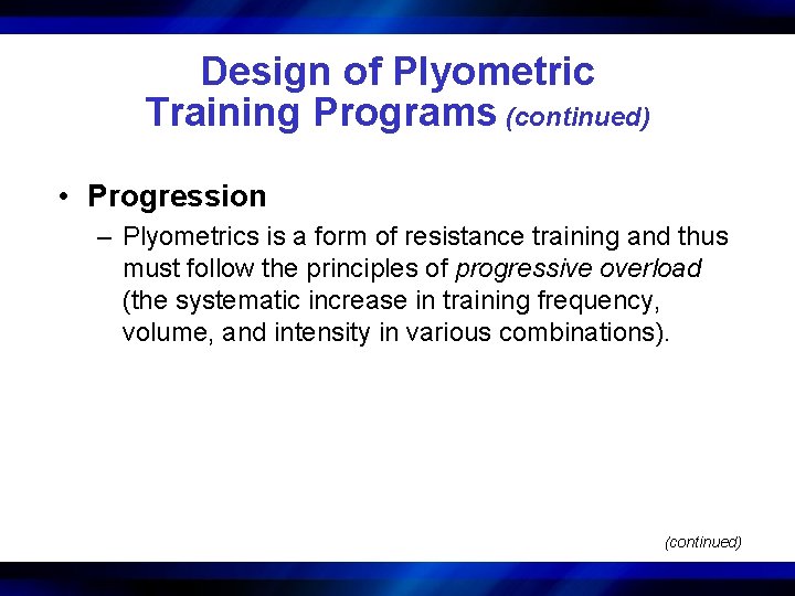 Design of Plyometric Training Programs (continued) • Progression – Plyometrics is a form of