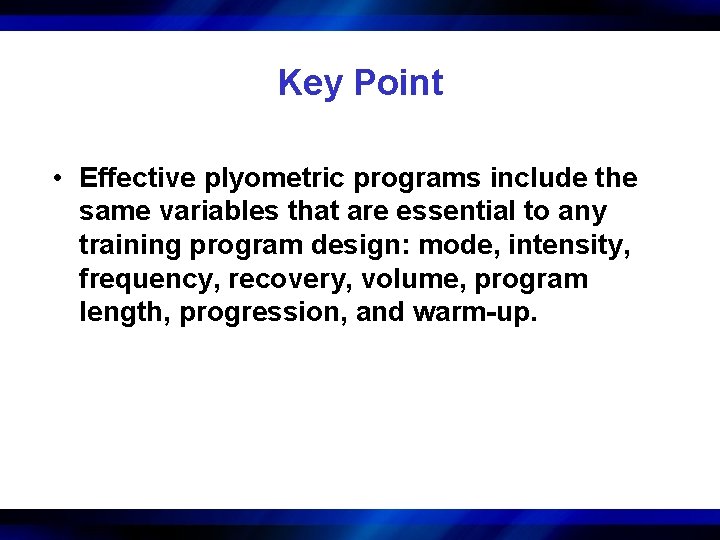 Key Point • Effective plyometric programs include the same variables that are essential to