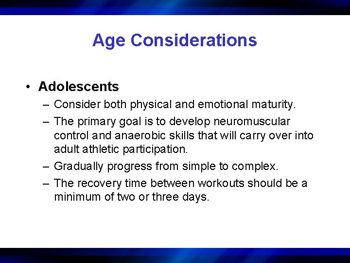 Age Considerations • Adolescents – Consider both physical and emotional maturity. – The primary