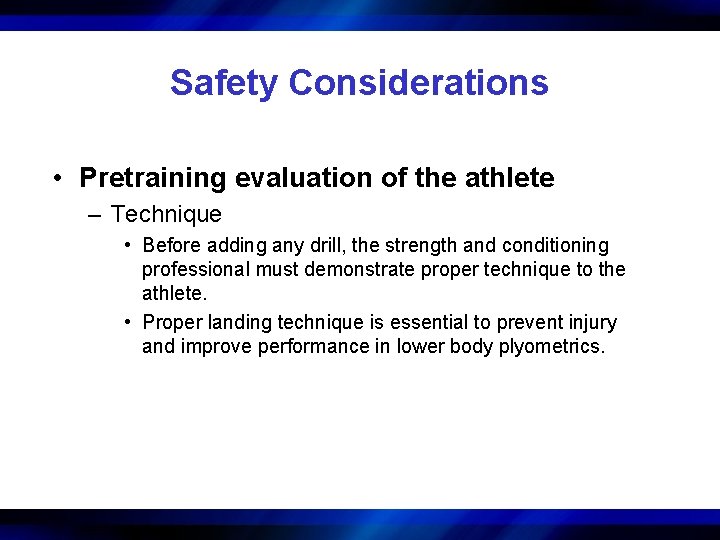 Safety Considerations • Pretraining evaluation of the athlete – Technique • Before adding any