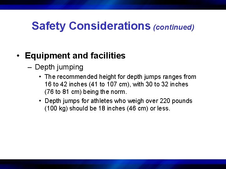 Safety Considerations (continued) • Equipment and facilities – Depth jumping • The recommended height