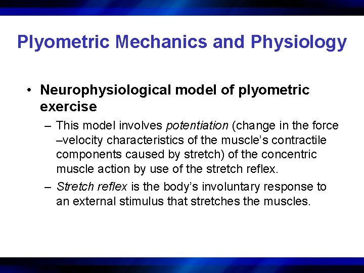 Plyometric Mechanics and Physiology • Neurophysiological model of plyometric exercise – This model involves