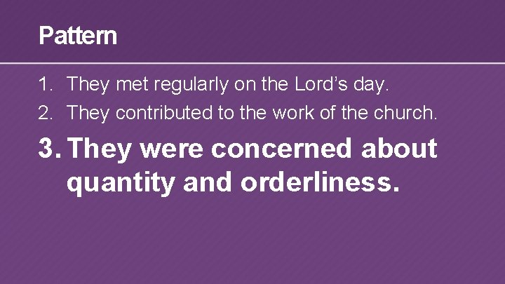 Pattern 1. They met regularly on the Lord’s day. 2. They contributed to the