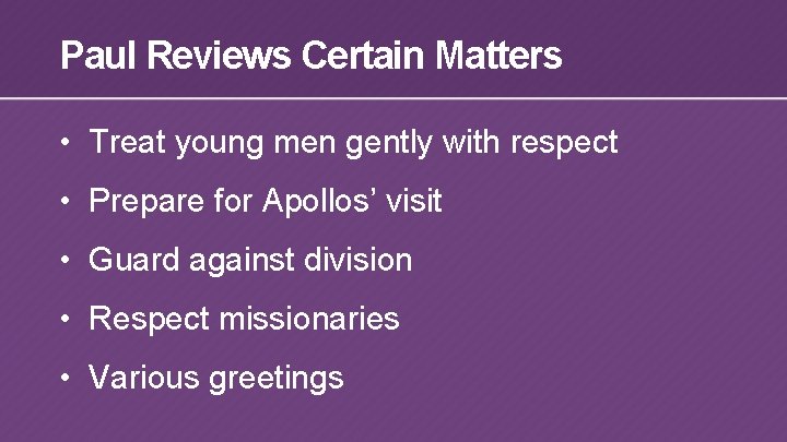 Paul Reviews Certain Matters • Treat young men gently with respect • Prepare for