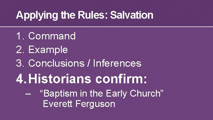 Applying the Rules: Salvation 1. Command 2. Example 3. Conclusions / Inferences 4. Historians