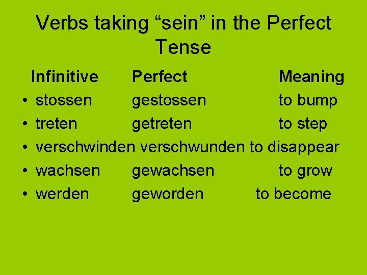 Verbs taking “sein” in the Perfect Tense Infinitive Perfect Meaning • stossen gestossen to