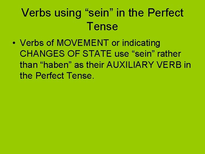 Verbs using “sein” in the Perfect Tense • Verbs of MOVEMENT or indicating CHANGES