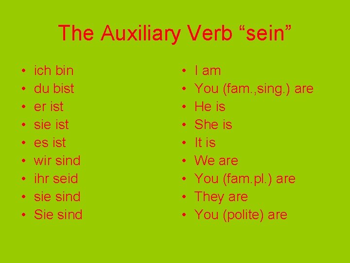 The Auxiliary Verb “sein” • • • ich bin du bist er ist sie