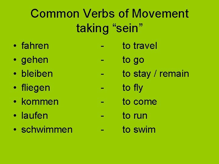 Common Verbs of Movement taking “sein” • • fahren gehen bleiben fliegen kommen laufen