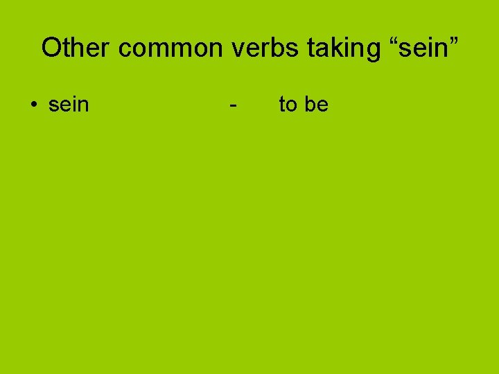 Other common verbs taking “sein” • sein - to be 