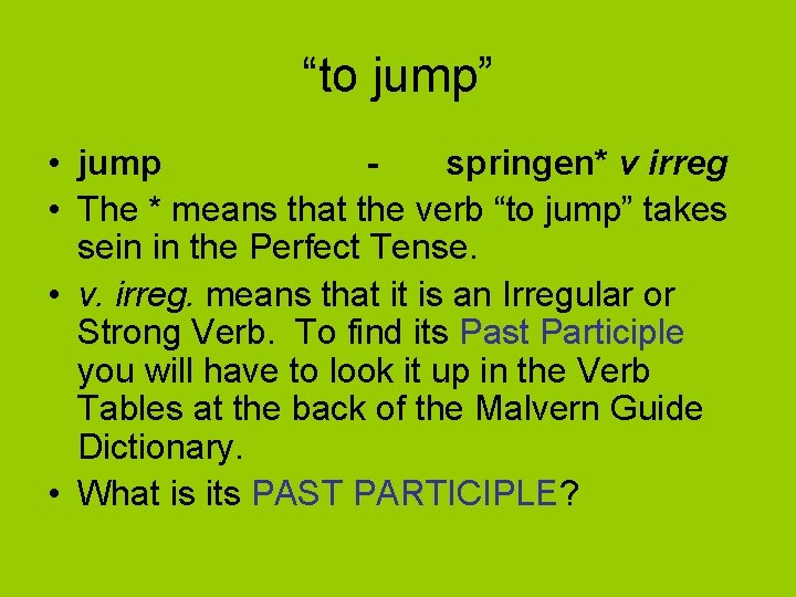 “to jump” • jump springen* v irreg • The * means that the verb