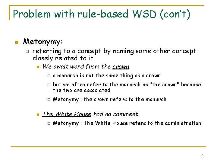 Problem with rule-based WSD (con’t) n Metonymy: q referring to a concept by naming