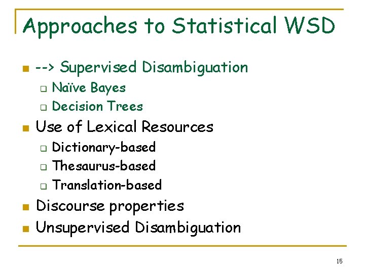 Approaches to Statistical WSD n --> Supervised Disambiguation q q n Use of Lexical