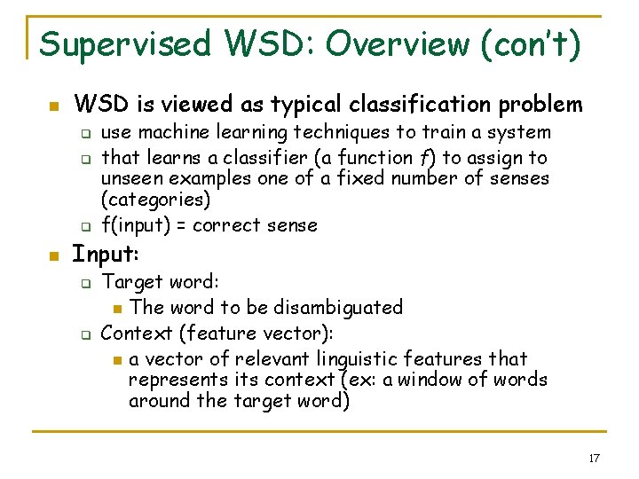 Supervised WSD: Overview (con’t) n WSD is viewed as typical classification problem q q