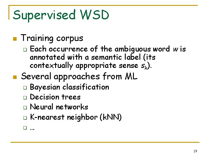 Supervised WSD n Training corpus q n Each occurrence of the ambiguous word w