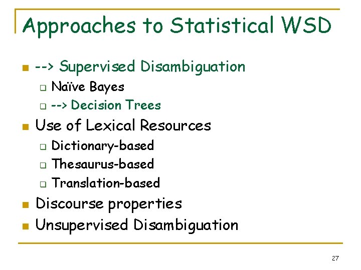 Approaches to Statistical WSD n --> Supervised Disambiguation q q n Use of Lexical