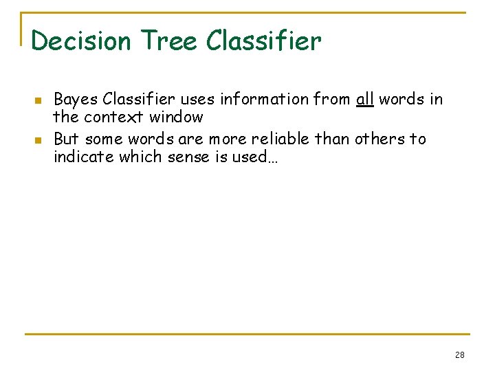 Decision Tree Classifier n n Bayes Classifier uses information from all words in the