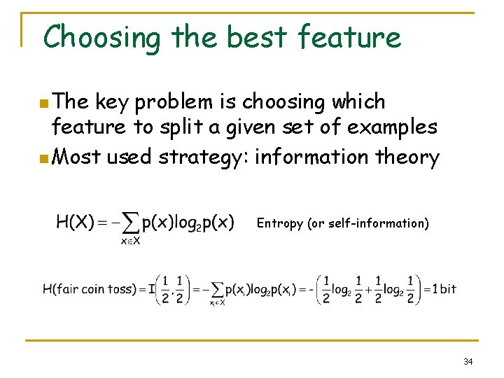 Choosing the best feature n The key problem is choosing which feature to split