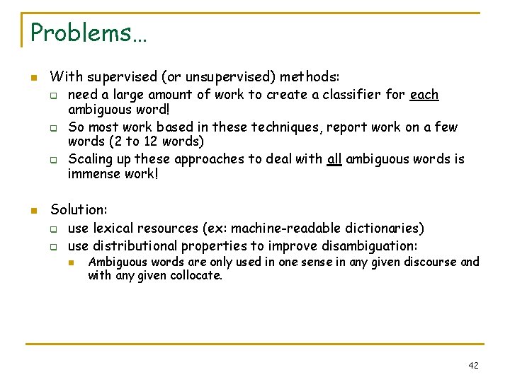 Problems… n With supervised (or unsupervised) methods: q q q n need a large