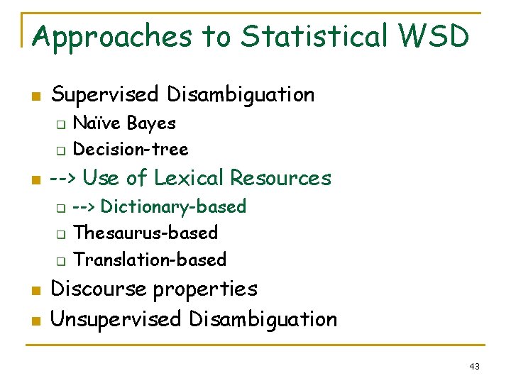 Approaches to Statistical WSD n Supervised Disambiguation q q n --> Use of Lexical