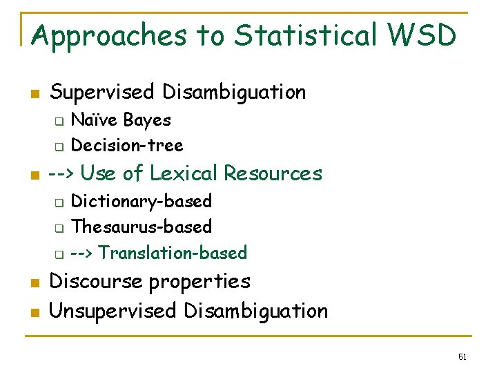 Approaches to Statistical WSD n Supervised Disambiguation q q n --> Use of Lexical