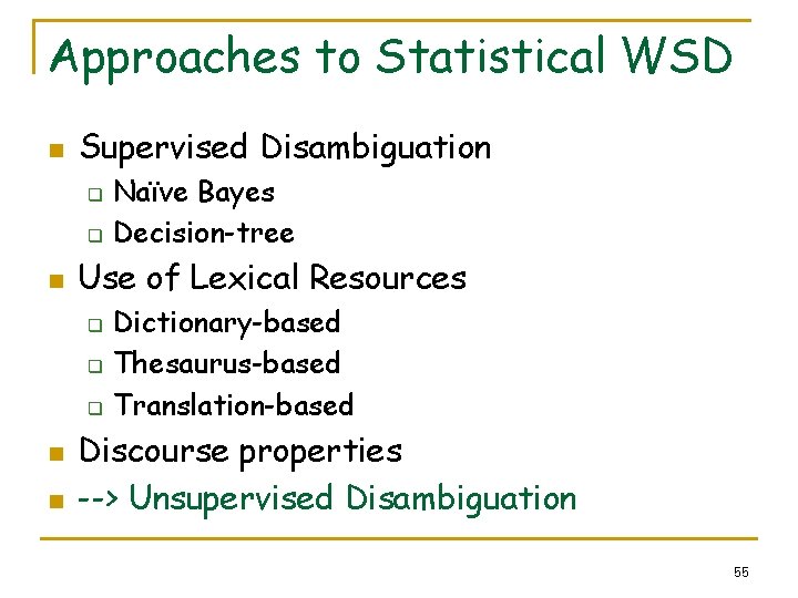 Approaches to Statistical WSD n Supervised Disambiguation q q n Use of Lexical Resources