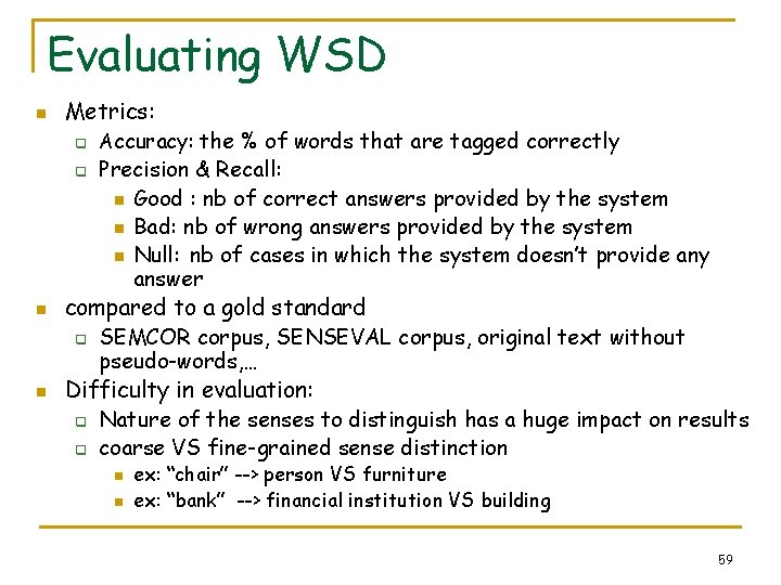 Evaluating WSD n Metrics: q q n n Accuracy: the % of words that