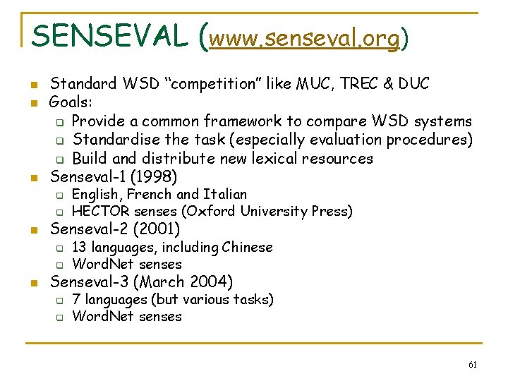 SENSEVAL (www. senseval. org) n n n Standard WSD “competition” like MUC, TREC &