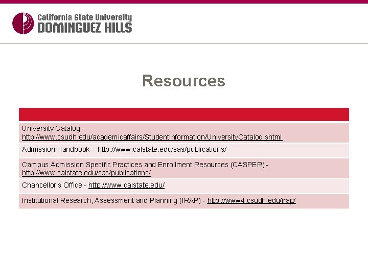 Resources University Catalog - http: //www. csudh. edu/academicaffairs/Student. Information/University. Catalog. shtml Admission Handbook –